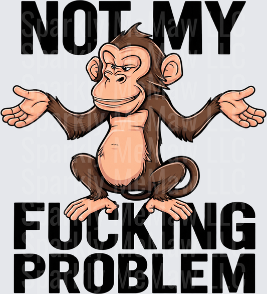 Shrugging Monkey Not My Problem DTF Transfer for Fabrics