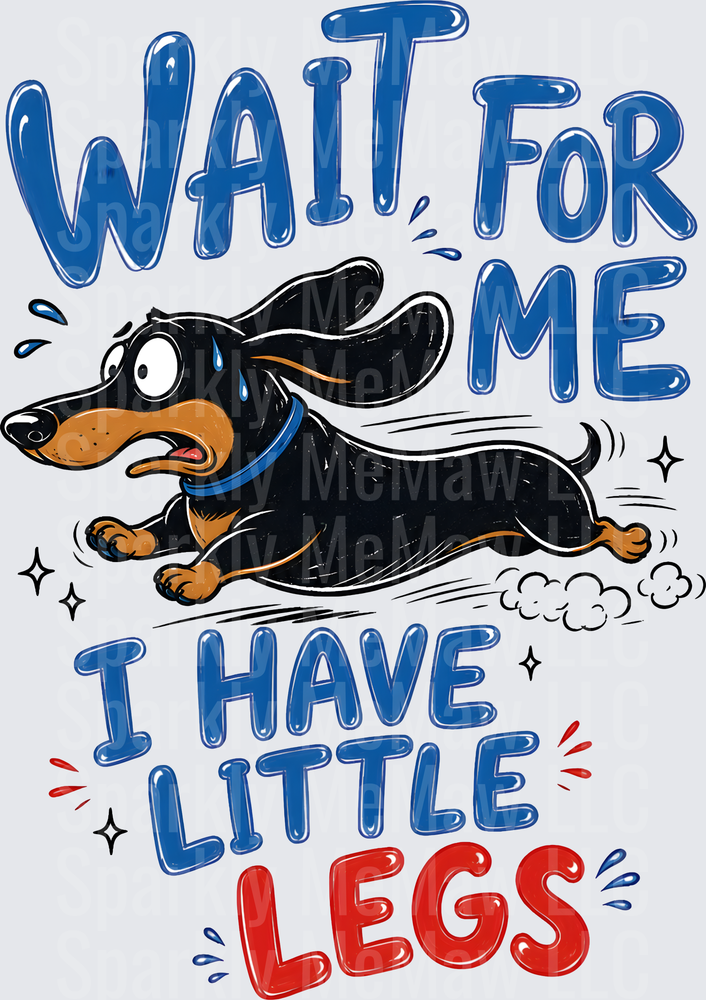 Wait For Me I Have Little Legs Running Dachshund Dog DTF Transfer for Fabric