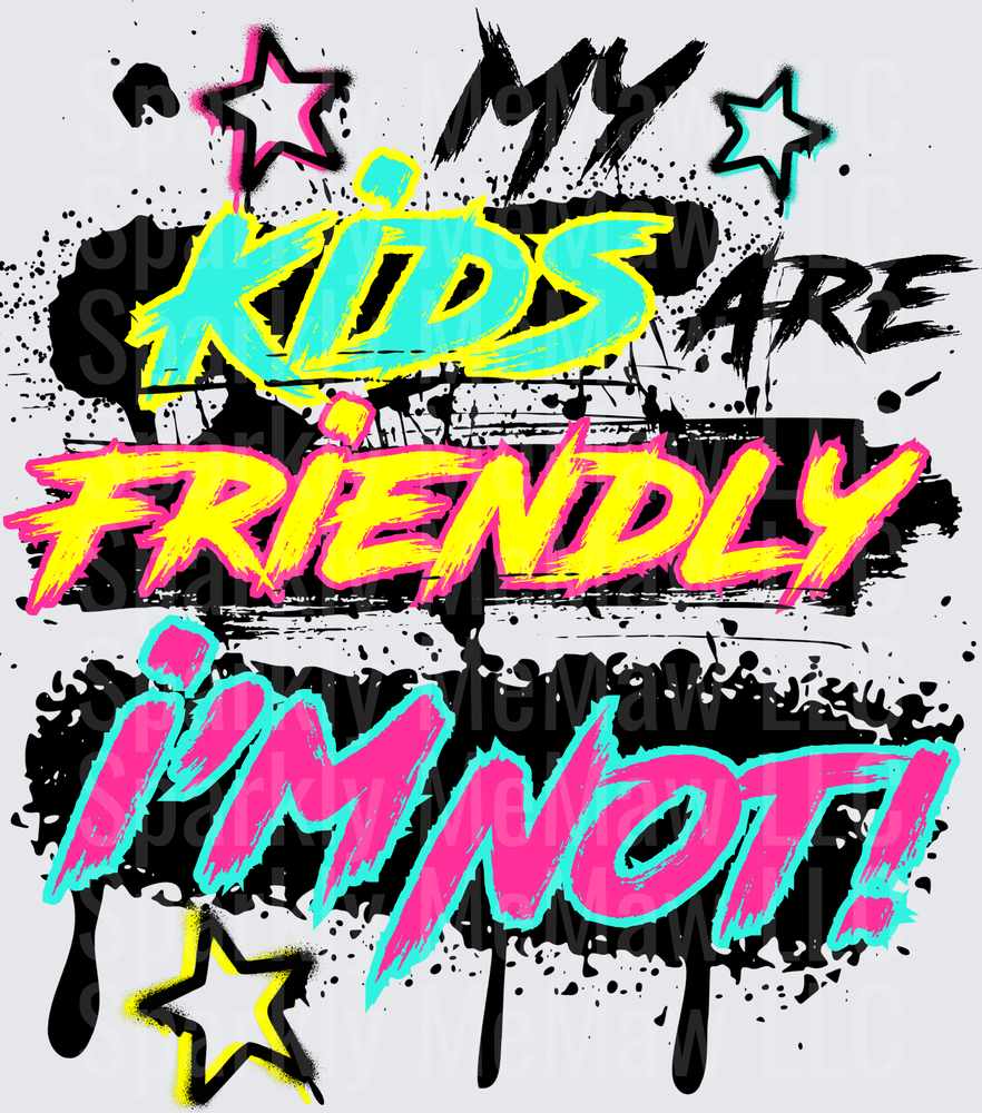 My Kids Are Friendly I'm Not Graffiti Style DTF Transfer