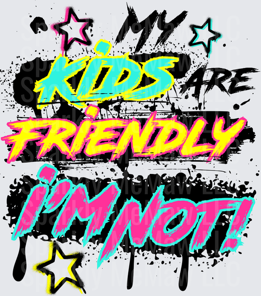 My Kids Are Friendly I'm Not Graffiti Style DTF Transfer