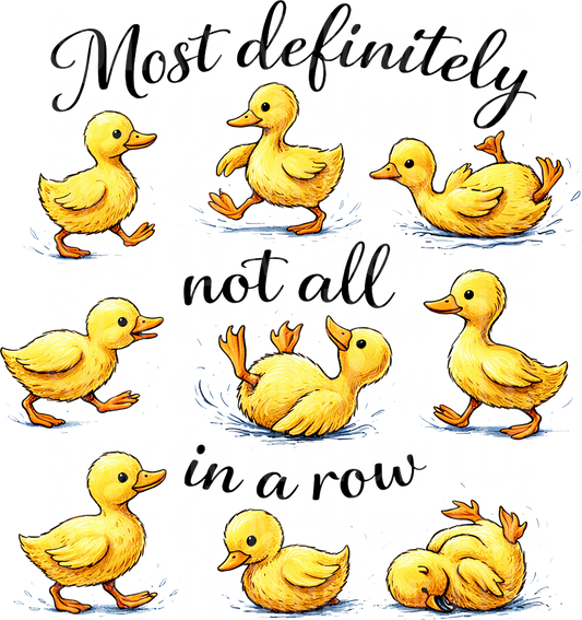 Most Definitely Not All in a Row Ducklings Quote UV DTF Decal