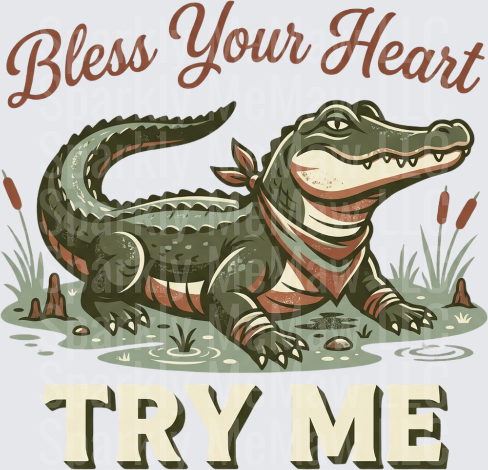 Bless Your Heart Try Me Alligator DTF Transfer for Fabric