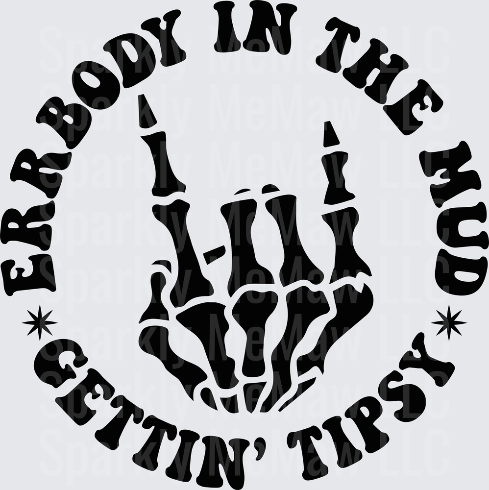 Everybody In The Mud Gettin Tipsy Skeleton Hand Drinking Party DTF Transfer