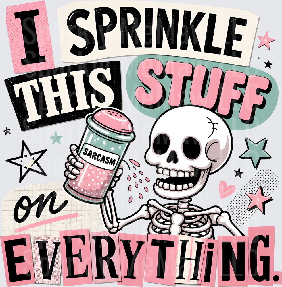 Sarcastic Skeleton Sprinkling Attitude on Everything DTF Transfer for Fabric