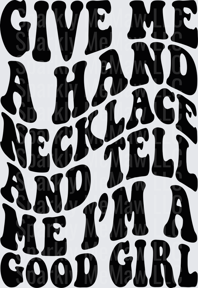 Give Me A Hand Necklace And Tell Me I'm A Good Girl DTF Transfer