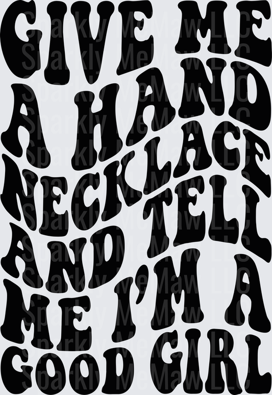Give Me A Hand Necklace And Tell Me I'm A Good Girl DTF Transfer
