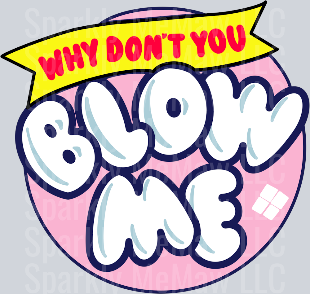 Why Don't You Blow me uv dtf Decal