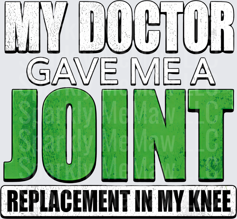 My Doctor Gave Me A Joint Replacement In My Knee UV DTF Decal