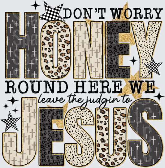 Don't Worry Honey Leave Judgin To Jesus DTF Transfer for Fabrics