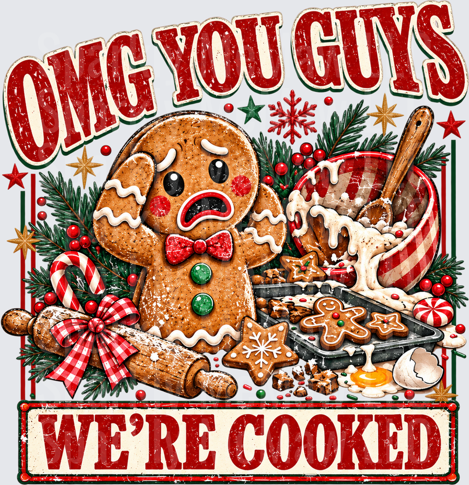 OMG You Guys We're Cooked Gingerbread is a DTF Transfer for Fabrics