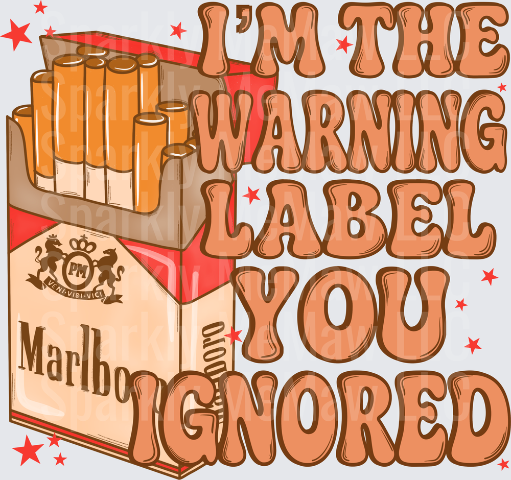 I'm The Warning Label You Ignored Marlboro Cigarette Pack Funny Smoking Humor DTF Transfer for Fabric