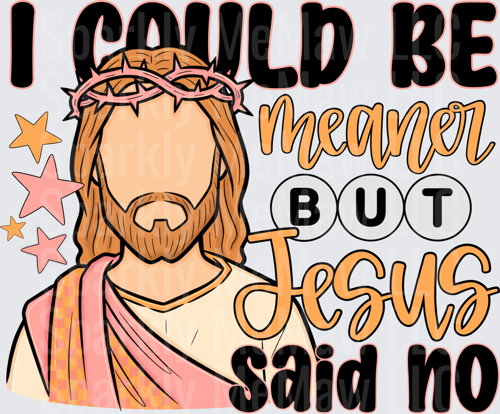 I Could Be Meaner But Jesus Said No UV DTF Decal