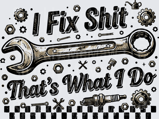I Fix Shit That's What I Do Mechanic Wrench and Tools Design