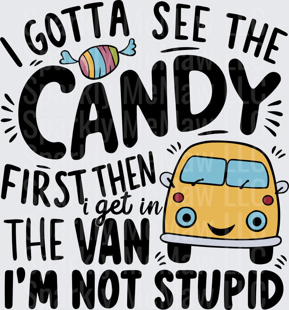 Gotta See The Candy First Then I Get In The Van I'm Not Stupid Funny Van Design UV DTF Decal