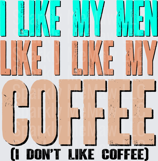 I Like My Men Like I Like My Coffee I Don't Like Coffee UV DTF Decal