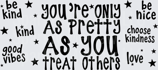 You're Only As Pretty Kindness Quote This is a UV DTF 16 OZ Wrap