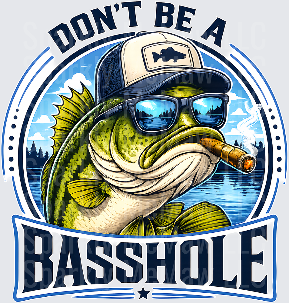 Don't Be A Basshole Cool Bass Fish with Sunglasses Hat and Cigar Fishing Humor DTF Transfer