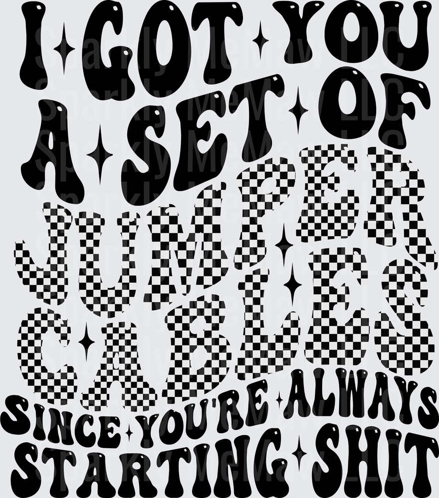 I Got You A Set Of Jumper Cables Since You're Always Starting Shit UV DTF Decal