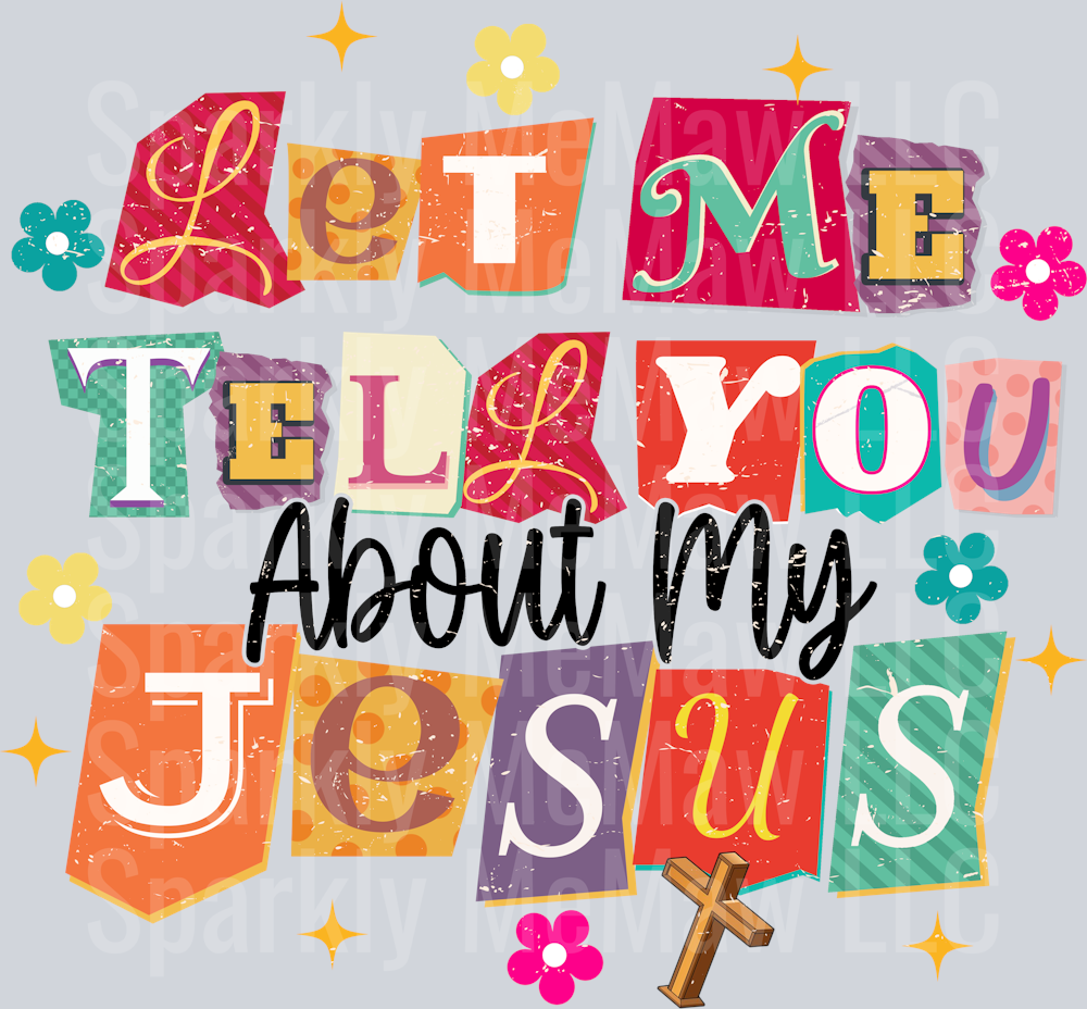 Let Me Tell You About My Jesus UV DTF Decal