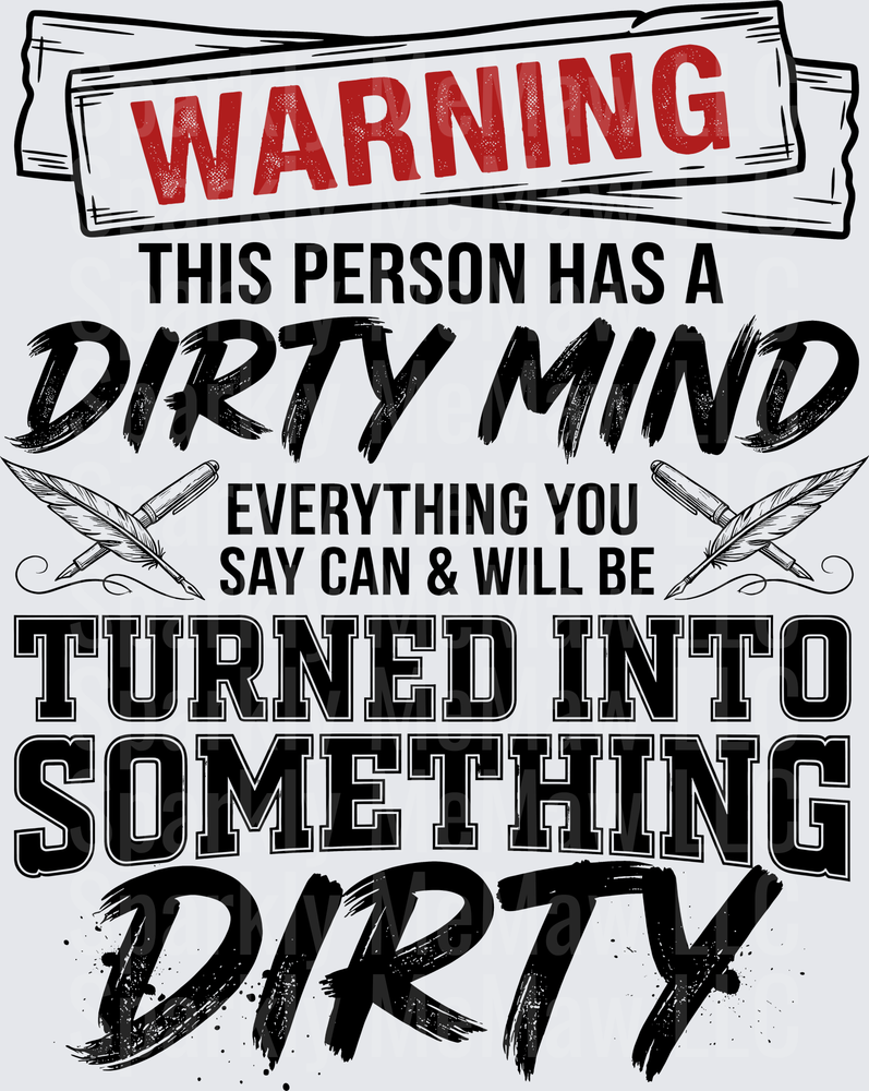 Warning This Person Has A Dirty Mind Everything You Say Can and Will Be Turned Into Something Dirty Humorous Typography Design DTF Transfer