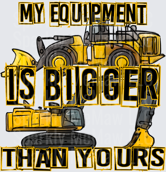 My Equipment Is Bigger Than Yours Heavy Construction Machinery UV DTF Decal