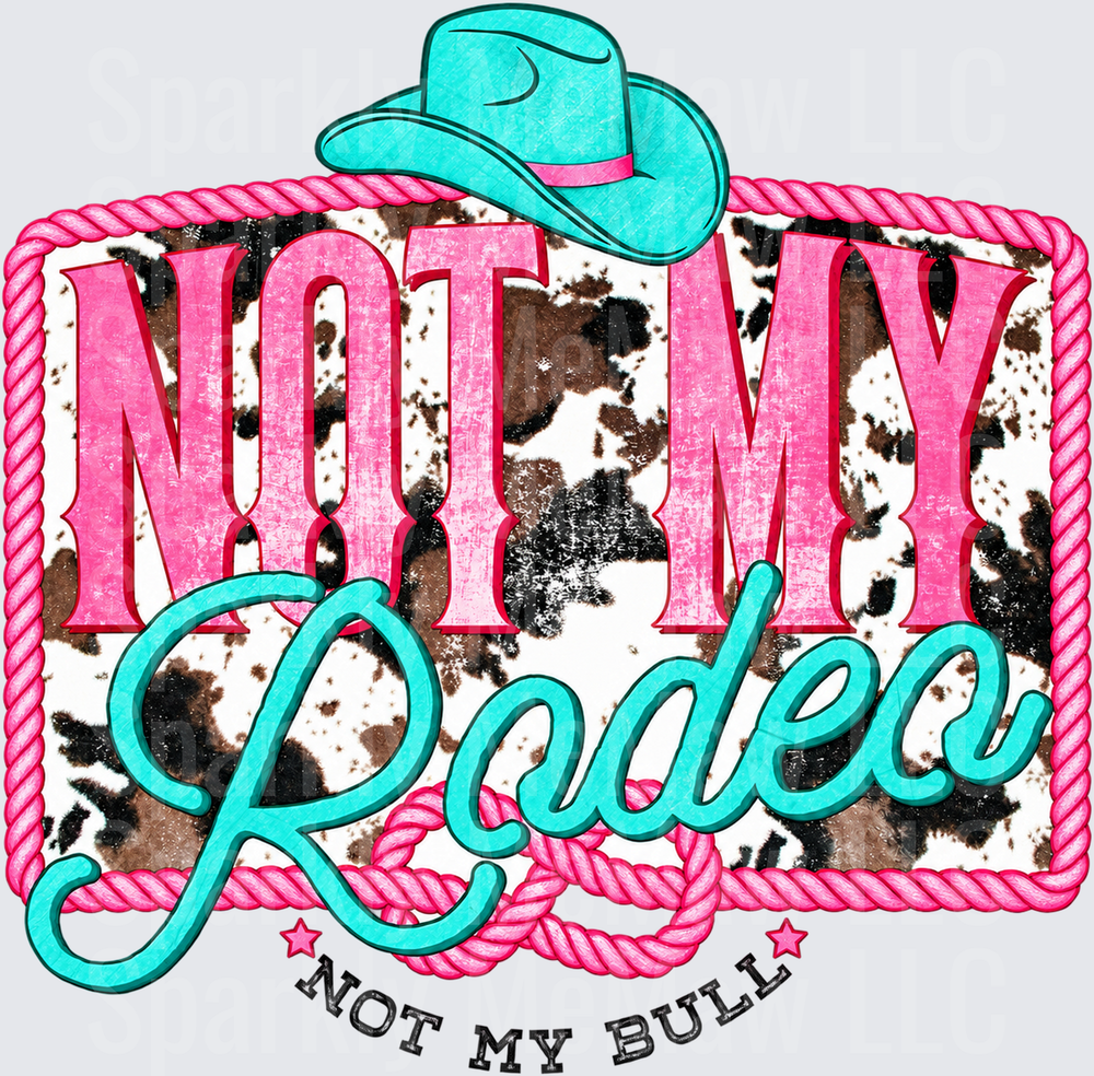 Not My Rodeo Not My Bull DTF Transfer for Fabrics