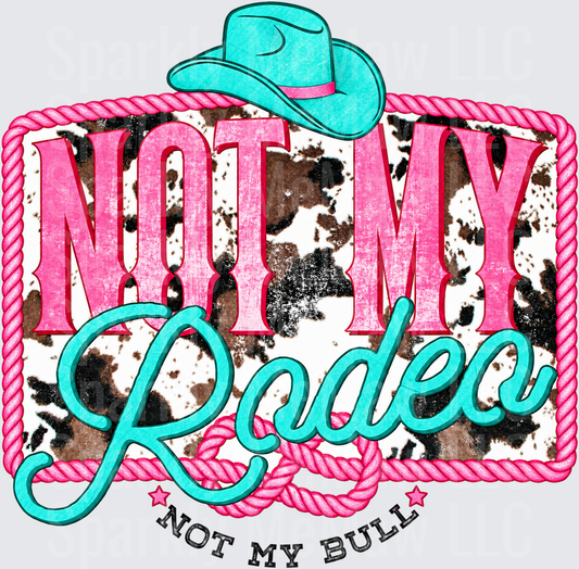 Not My Rodeo Not My Bull DTF Transfer for Fabrics