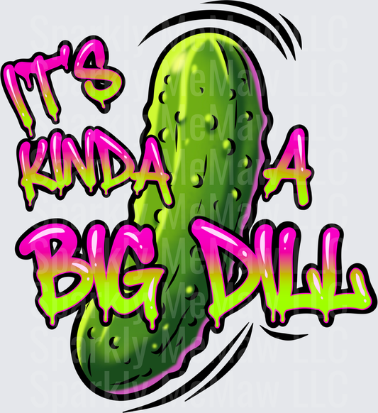 It's Kinda A Big Dill Pickle Pun Design DTF Transfer for Fabric