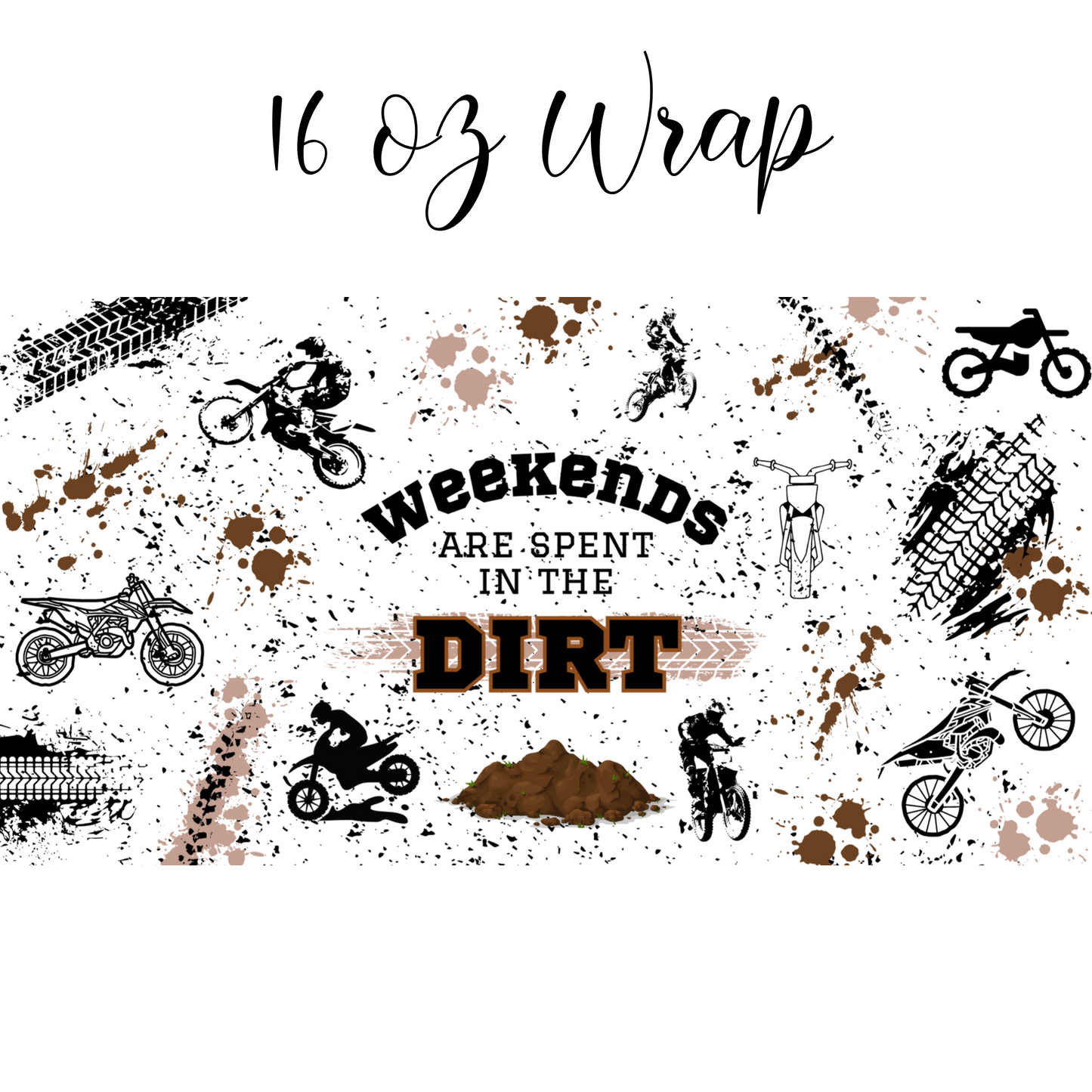 Weekends are Spent in the dirt UV DTF 16 oz Wrap